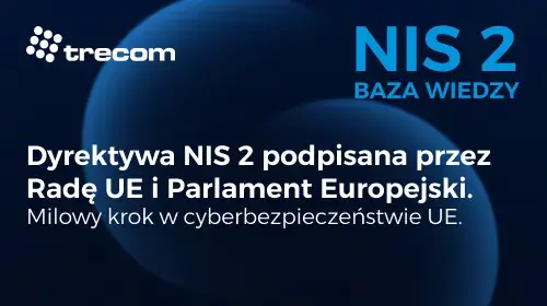 Trecom - NI2 2 Baza Wiedzy - 14 grudnia 2022 - Dyrektywa NIS 2 podpisana przed Radę UE i Parlament Europejski
