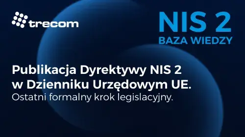 Trecom - NI2 2 Baza Wiedzy - 27 grudnia 2022 - Publikacja Dyrektywy NIs 2 w Dzienniku Urzędowym UE
