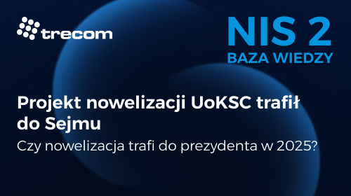 Trecom - NIS 2 Baza Wiedzy - Listopad 2025 - Projekt nowelizacji UoKSC trafił do Sejmu